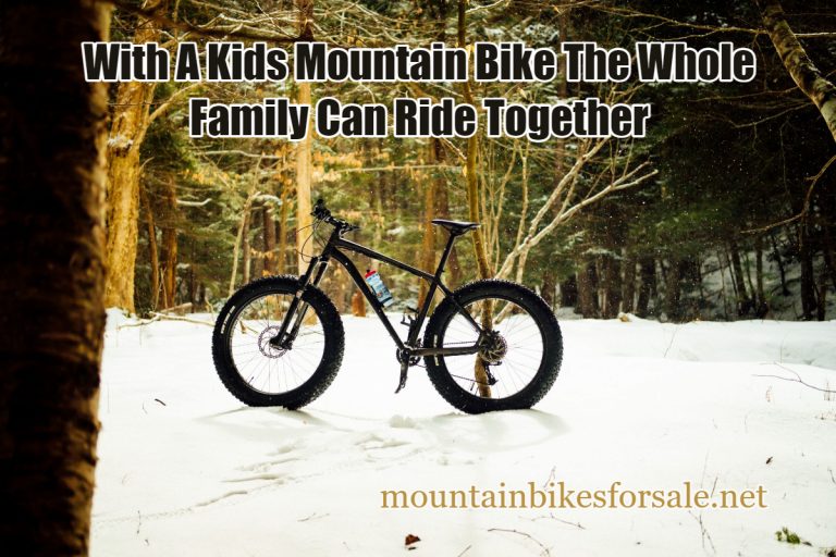 With A Kids Mountain Bike, The Whole Family Can Ride Together